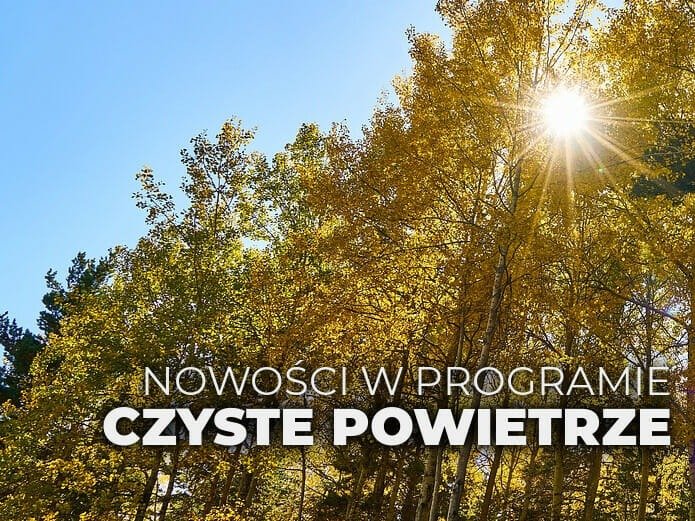 Czyste powietrze - zmiany w programie